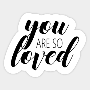 You are so loved Sticker